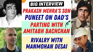 Prakash Mehras son Puneet On Dads Parting With Amitabh Bachchan amp Rivalry With Manmohan Desai [upl. by Vergil936]