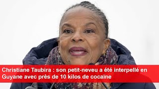 Christiane Taubira  son petitneveu a été interpellé en Guyane avec près de 10 kilos de cocaïne [upl. by Changaris613]