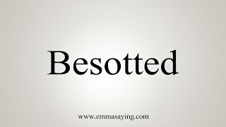 How To Say Besotted [upl. by Marcile]