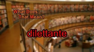 What does dilettante mean [upl. by Benedix]