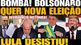 Bomba BOLSONARO QUER NOVA ELEIÇÃO REVIRAVOLTA HISTÓRICA LULA DESISTIU NÃO AGUENTOU A PRESSÃO [upl. by Roskes]