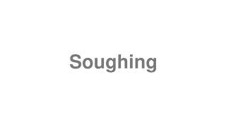 How to Pronounce quotSoughingquot [upl. by Aciretnahs]