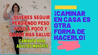 ¡CAMINAR en CASA OTRA FORMA de PERDER PESO y GANAR SALUD pPERSONAS MAYORES SEDENTARIOS Y SOBRE PESO [upl. by Ellessig]