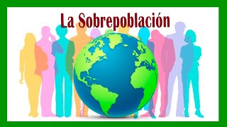 La SOBREPOBLACIÓN  👨‍👩‍👧‍👦👫👨‍👩‍👧‍👦 Determinantes y Problemas [upl. by Tarr]