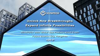 SCANTECH 2024 GLOBAL NEW PRODUCT LAUNCH EVENT IS COMING SOON [upl. by Capon]