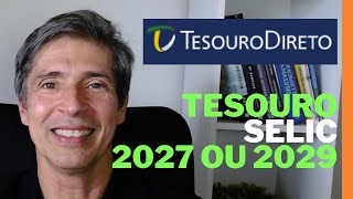 TESOURO SELIC 2027 OU TESOURO SELIC 2029 QUAL O MELHOR ESCOLHER PARA INVESTIR OU APLICAR AGORA 2024 [upl. by Halli]