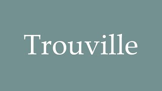 How to Pronounce Trouville Correctly in French [upl. by Yltsew]