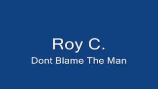 Roy CDont blame the man [upl. by Monty]