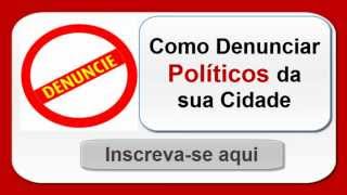 Como denunciar Políticos da sua Cidade onde denunciar [upl. by Neelrac]