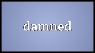 Damned Meaning [upl. by Hoi]