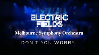 Electric Fields  Dont You Worry Live in Melbourne with Melbourne Symphony Orchestra [upl. by Noizneb815]