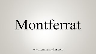 How To Say Montferrat [upl. by Etsyrk]