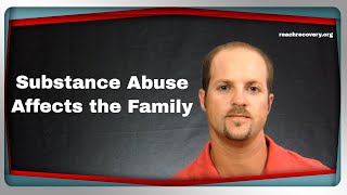 How Substance Abuse and Alcoholism Affects the Family  Reach Recovery [upl. by Lanfri]