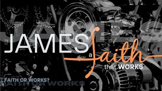 James A Faith that Works  quotFaith or Worksquot James 21418 [upl. by Jess]