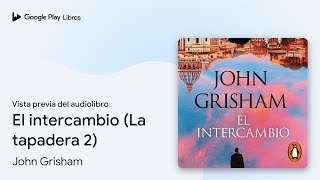 El intercambio La tapadera 2 de John Grisham · Vista previa del audiolibro [upl. by Gerrie6]