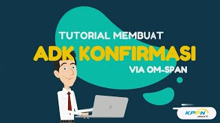 Tutorial Membuat ADK Konfirmasi Via OMSPAN [upl. by Lonee78]