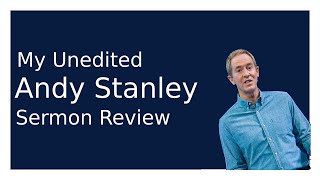 My Unedited Andy Stanley Sermon Review [upl. by Antonetta]