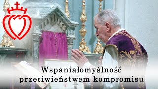 Wspaniałomyślność przeciwieństwem kompromisu [upl. by Lala160]