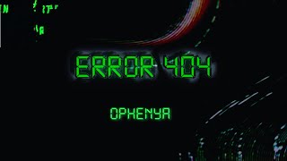 Ophenya  ERROR 404 Lyrics [upl. by Sobel]