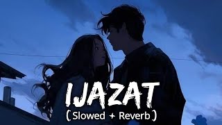 ljazat Slowed  Reverb  Arijit Singh Lofi  Teri Ijazat Hai  RazLoofi [upl. by Larson]