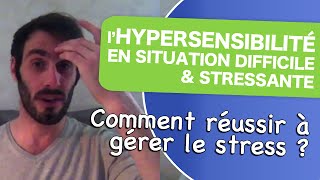 Hypersensibilité comment réussir à gérer le stress [upl. by Nochur931]