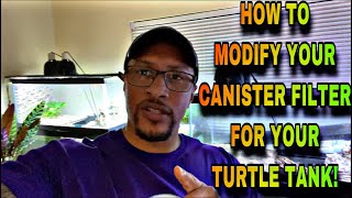 HOW TO MODIFY YOUR CANISTER FILTER FOR YOUR TURTLE TANK [upl. by Rehtae146]