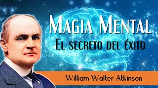 Cómo Controlar la Fuerza Creativa de tus Pensamientos  William Atkinson La Magia Mental del Éxito [upl. by Ynohtnakram]