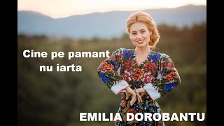 Emilia Dorobantu  Cine pe pamant nu iarta [upl. by Darryn127]