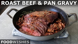 Roast Beef and Pan Gravy for Beginners  Food Wishes [upl. by Nosned]