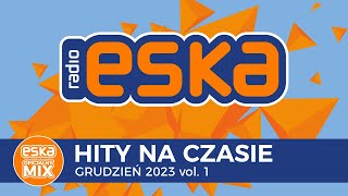 ESKA Hity na Czasie  Grudzień 2023 – oficjalny mix Radia ESKA [upl. by Magena]