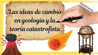 Las IDEAS DE CAMBIO en geología y la TEORÍA CATASTROFISTA [upl. by Nyrok390]