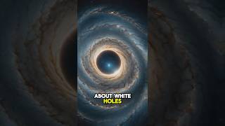 White Holes Explained The Mysterious Opposites of Black Holes [upl. by Anikal]