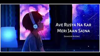 Ave Rusya Na kar Meri Jaan sajna SlowedReverb Heart broken  lofi so [upl. by Buskus353]