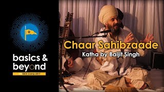 Chaar Sahibzaade  Katha  By Baljit Singh  Basics amp Beyond UK Camp 2017 4K [upl. by Krenn]