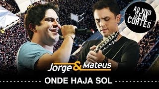 Jorge amp Mateus  Onde Haja Sol  DVD Ao Vivo Sem Cortes  Clipe Oficial [upl. by Tullus512]