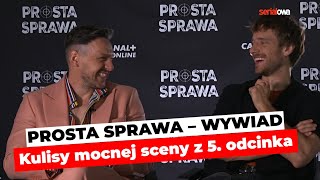 PROSTA SPRAWA odcinek 5  Kulisy mocnej sceny  Maciej Musiał i Mateusz Kmiecik  wywiad [upl. by Pepe468]