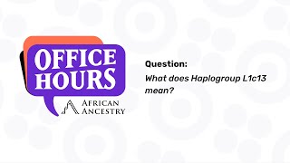 What is Haplogroup L1c13  African Ancestry Office Hours [upl. by Baniez667]