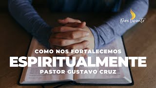 ¿Como nos fortalecemos espiritualmente  Pastor Gustavo Cruz [upl. by Keeley]