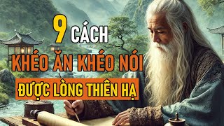 Cổ Nhân Dạy 9 CÁCH KHÉO ĂN KHÉO NÓI ĐƯỢC LÒNG THIÊN HẠ  Triết Lý Nhân Sinh [upl. by Euqirrne889]