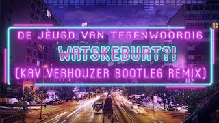 De Jeugd van Tegenwoordig  Watskeburt Kav Verhouzer Bootleg Remix [upl. by Ekud458]