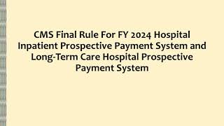 CMS Final Rule For FY 2024 Hospital Inpatient PPS and LongTerm Care Hospital PPS [upl. by Desai]