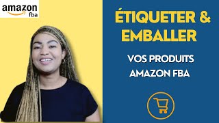 Amazon FBA Comment étiqueter emballer et expédier vos produits dans les entrepôts dAmazon [upl. by Yelruc]