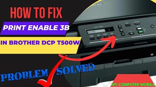 How to Solve PRINT ENABLE 3B error in Brother DCP T500w Printer [upl. by Caputo]