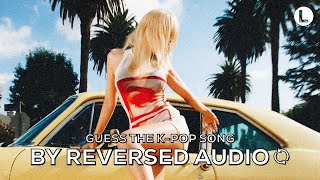 GUESS THE REVERSED KPOP SONG  KPOP GAME  by luvieeun [upl. by Liva199]