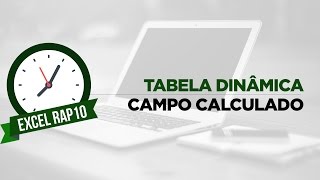 TABELA DINÂMICA EXCEL CAMPO CALCULADO  Excel RAP10 [upl. by Acceb]