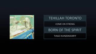 TEHILLAH TORONTO  BORN OF THE SPIRIT  TRACK 07  COME ON STRONG [upl. by Rafter]