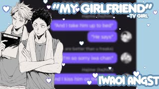 “My Girlfriend”  TV GIRL  IwaOi ANGST   Haikyuu Texting Story  TW’s in Video [upl. by Ycrem]