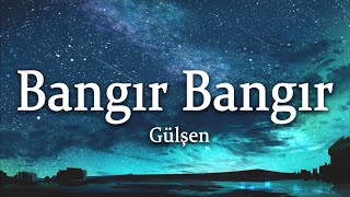 Gülşen  Bangır Bangır SözleriLyrics [upl. by Annoya]