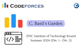 C  Basils Garden  Codeforces EPIC Institute of Technology Round Summer 2024 Div 1  Div 2 [upl. by Aronow]