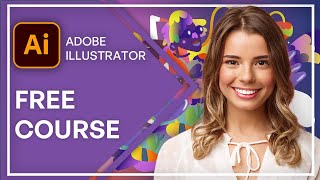 Free Adobe Illustrator Course for Beginners Graphic Design and Illustration Tutorial [upl. by Dane592]